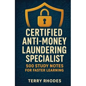Rhodes, Terry Certified Anti-Money Laundering Specialist: 500 Study Notes for Faster Learning Rhodes, Terry Certified Anti-Money Laundering Specialist: 500 Study Notes for Faster Learning