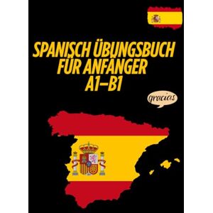 Hussei, Abby Spanisch Übungsbuch für Anfänger A1–B1: Das große Übungsbuch für Einsteiger mit praxisnahen Aufgaben zum Lesen, Schreiben, Wortschatz und Grammatik. Hussei, Abby Spanisch Übungsbuch für Anfänger A1–B1: Das große Übungsbuch für Einsteiger mit praxisnahen Aufgaben zum Lesen, Schreiben, Wortschatz und Grammatik.