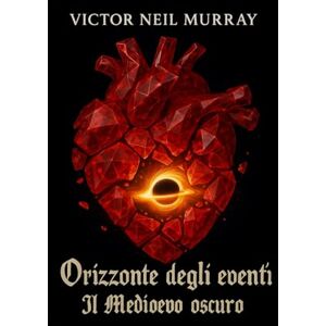 Murray, Victor Neil Orizzonte degli eventi: Il Medioevo oscuro (Event Horizon) Murray, Victor Neil Orizzonte degli eventi: Il Medioevo oscuro (Event Horizon)