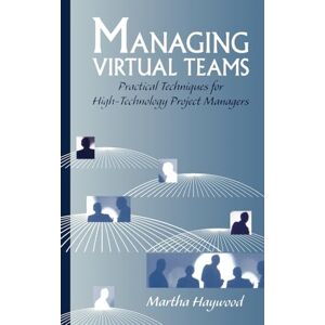 Haywood, Martha Managing Virtual Teams: Practical Techniques for High-technology Project Managers (Technology management library) Haywood, Martha Managing Virtual Teams: Practical Techniques for High-technology Project Managers (Technology management library)