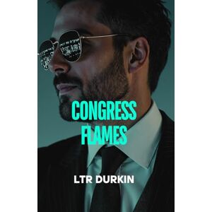 Durkin, LTR Congress Flames: The Fall and Rise of a Legal Maverick (The Jury Turner Series: A Legal Maverick's Epic Quest for Truth and Reform) Durkin, LTR Congress Flames: The Fall and Rise of a Legal Maverick (The Jury Turner Series: A Legal Maverick's Epic Quest for Truth and Reform)