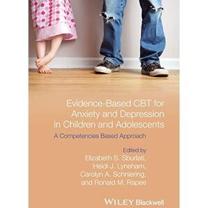 Sburlati, Elizabeth S. Evidence-Based CBT for Anxiety and Depression in Children and Adolescents: A Competencies Based Approach Sburlati, Elizabeth S. Evidence-Based CBT for Anxiety and Depression in Children and Adolescents: A Competencies Based Approach