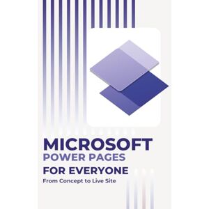 Huynh, Kiet Microsoft Power Pages for Everyone: From Concept to Live Site (Microsoft 365 Essentials: Tools for Productivity) Huynh, Kiet Microsoft Power Pages for Everyone: From Concept to Live Site (Microsoft 365 Essentials: Tools for Productivity)