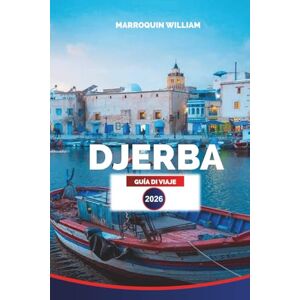 WILLIAM, MARROQUIN DJERBA Guía de viaje 2026: Consejos de viaje esenciales, lugares de visita obligada y lugares secretos en la isla de Djerba WILLIAM, MARROQUIN DJERBA Guía de viaje 2026: Consejos de viaje esenciales, lugares de visita obligada y lugares secretos en la isla de Djerba