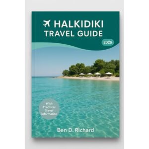 Richard, Ben D. HALKIDIKI TRAVEL GUIDE 2026: A deeply practical and soulful guide to living, eating, wandering, and resting the Halkidiki way, where time slows, ... and every day unfolds with quiet beauty. Richard, Ben D. HALKIDIKI TRAVEL GUIDE 2026: A deeply practical and soulful guide to living, eating, wandering, and resting the Halkidiki way, where time slows, ... and every day unfolds with quiet beauty.