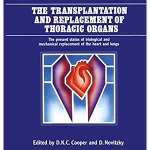 The Transplantation and Replacement of Thoracic Organs: The Present Status of Biological and Mechanical Replacement of the Heart and Lungs The Transplantation and Replacement of Thoracic Organs: The Present Status of Biological and Mechanical Replacement of the Heart and Lungs