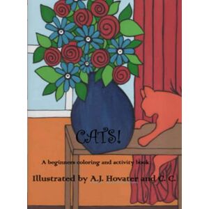 Hovater LA, Amy Jo CATS! A beginners coloring and activity book ages 5-9: CATS! Hovater LA, Amy Jo CATS! A beginners coloring and activity book ages 5-9: CATS!