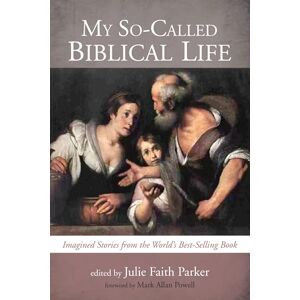 My So-Called Biblical Life: Imagined Stories from the World's Best-Selling Book My So-Called Biblical Life: Imagined Stories from the World's Best-Selling Book