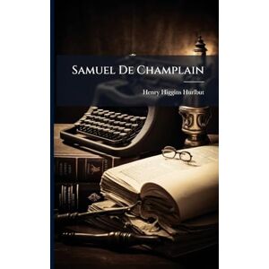 Hurlbut, Henry Higgins Samuel De Champlain Hurlbut, Henry Higgins Samuel De Champlain