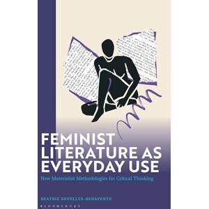 Revelles-Benavente, Beatriz Feminist Literature as Everyday Use: New Materialist Methodologies for Critical Thinking Revelles-Benavente, Beatriz Feminist Literature as Everyday Use: New Materialist Methodologies for Critical Thinking