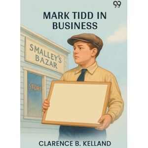 Kelland, Clarence B Mark Tidd In Business (Edition1) Kelland, Clarence B Mark Tidd In Business (Edition1)