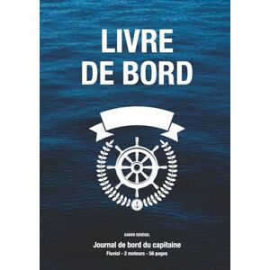Derégel, Xavier LIVRE DE BORD pour capitaine de bateau de plaisance – Fluvial, 2 moteurs, 40 croisières Conforme à la division 240: Journal de bord du capitaine ... de la maintenance et données météorologiques Derégel, Xavier LIVRE DE BORD pour capitaine de bateau de plaisance – Fluvial, 2 moteurs, 40 croisières Conforme à la division 240: Journal de bord du capitaine ... de la maintenance et données météorologiques