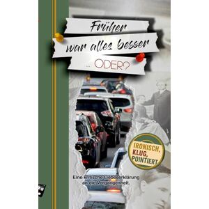 Payne, Perry Früher war alles besser ... oder?: Eine kritische Liebeserklärung an die Vergangenheit Payne, Perry Früher war alles besser ... oder?: Eine kritische Liebeserklärung an die Vergangenheit