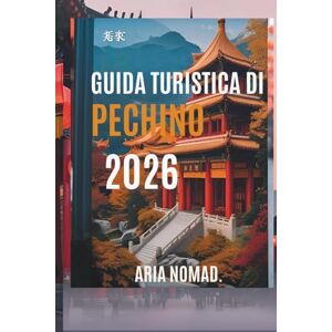 NOMAD, ARIA GUIDA TURISTICA DI PECHINO 2026: Scopri il cuore dell'antica Cina, "Dove la storia incontra la modernità NOMAD, ARIA GUIDA TURISTICA DI PECHINO 2026: Scopri il cuore dell'antica Cina, "Dove la storia incontra la modernità