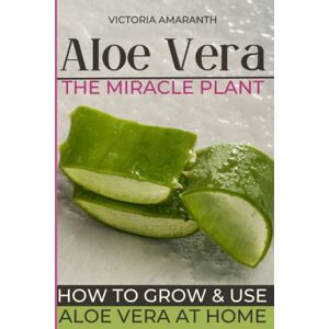 Amaranth ALOE VERA The miraculous plant: Discover the extraordinary virtues of Aloe vera: the complete guide to natural health Cultivation, harvest, diet, ... cosmetics for a healthy and balanced life. Amaranth ALOE VERA The miraculous plant: Discover the extraordinary virtues of Aloe vera: the complete guide to natural health Cultivation, harvest, diet, ... cosmetics for a healthy and balanced life.