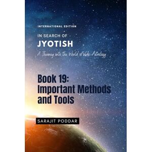 Poddar, Sarajit Important Methods and Tools: A Journey into the World of Vedic Astrology (In Search of Jyotish) Poddar, Sarajit Important Methods and Tools: A Journey into the World of Vedic Astrology (In Search of Jyotish)