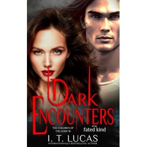 Lucas, I. T. Dark Encounters Of The Fated Kind (The Children Of The Gods Paranormal Romance) Lucas, I. T. Dark Encounters Of The Fated Kind (The Children Of The Gods Paranormal Romance)