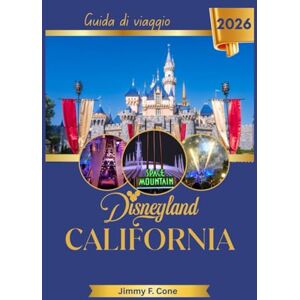 Cone, Jimmy F. Disneyland California Guida di viaggio 2026 Cone, Jimmy F. Disneyland California Guida di viaggio 2026