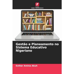 Akuh, Esther Amina Gestão e Planeamento no Sistema Educativo Nigeriano Akuh, Esther Amina Gestão e Planeamento no Sistema Educativo Nigeriano