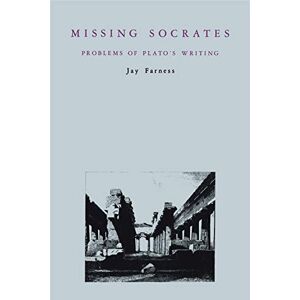 Farness, Jay Missing Socrates: Problems of Plato's Writing Farness, Jay Missing Socrates: Problems of Plato's Writing