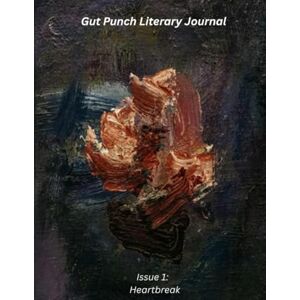 Hinton, John Richard Gut Punch Literary Journal: Issue 1: Heartbreak Hinton, John Richard Gut Punch Literary Journal: Issue 1: Heartbreak