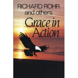 Rohr, Richard Grace in Action Rohr, Richard Grace in Action