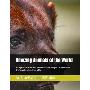 Balthrop, MSF, MBA, Anthony L Amazing Animals of the World: A Large-Print Word Search Adventure Featuring 48 Puzzles and 501 Creatures from Land, Sea & Sky (Animal Alphabet Word Search Series) Balthrop, MSF, MBA, Anthony L Amazing Animals of the World: A Large-Print Word Search Adventure Featuring 48 Puzzles and 501 Creatures from Land, Sea & Sky (Animal Alphabet Word Search Series)
