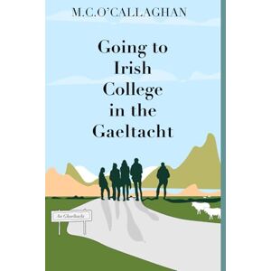 O'Callaghan, M.C. Going to Irish College in the Gaeltacht O'Callaghan, M.C. Going to Irish College in the Gaeltacht