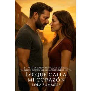 Summers, Lola Lo que calla mi corazón: Una historia de amor, raíces y segundas oportunidades (Secretos de Pasión) Summers, Lola Lo que calla mi corazón: Una historia de amor, raíces y segundas oportunidades (Secretos de Pasión)