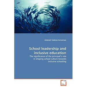 Asmamaw, Anteneh Tadesse School leadership and inclusive education: The significance of the principal's role in shaping school culture towards inclusive schooling Asmamaw, Anteneh Tadesse School leadership and inclusive education: The significance of the principal's role in shaping school culture towards inclusive schooling