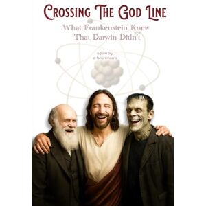 Morris, D. Brian Crossing the God Line, What Frankenstein Knew That Darwin Didn't Morris, D. Brian Crossing the God Line, What Frankenstein Knew That Darwin Didn't