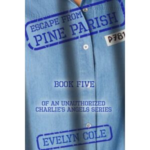 Cole, Evelyn Escape from Pine Parish (Unauthorized Charlie's Angels Case Files) Cole, Evelyn Escape from Pine Parish (Unauthorized Charlie's Angels Case Files)