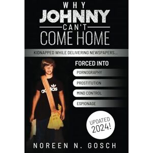 Gosch, Noreen WHY JOHNNY CAN’T COME HOME! Gosch, Noreen WHY JOHNNY CAN’T COME HOME!