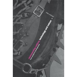 Michael, Mike Reconnecting Culture, Technology and Nature: From Society to Heterogeneity (International Library of Sociology) Michael, Mike Reconnecting Culture, Technology and Nature: From Society to Heterogeneity (International Library of Sociology)