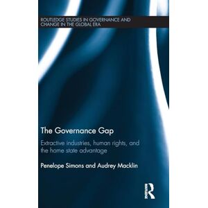 Simons, Penelope The Governance Gap: Extractive Industries, Human Rights, and the Home State Advantage: 9 (Routledge Studies in Governance and Change in the Global Era) Simons, Penelope The Governance Gap: Extractive Industries, Human Rights, and the Home State Advantage: 9 (Routledge Studies in Governance and Change in the Global Era)