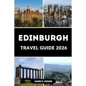 Vogler, Marie O. EDINBURGH TRAVEL GUIDE 2026: Plan Your Perfect Trip to Edinburgh Step by Step Vogler, Marie O. EDINBURGH TRAVEL GUIDE 2026: Plan Your Perfect Trip to Edinburgh Step by Step