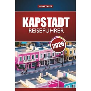 Taylor KAPSTADT REISEFÜHRER 2026: Entdecken Sie Südafrikas Top-Attraktionen, versteckte Schätze, lokales Essen und Abenteuertipps für Erstbesucher Taylor KAPSTADT REISEFÜHRER 2026: Entdecken Sie Südafrikas Top-Attraktionen, versteckte Schätze, lokales Essen und Abenteuertipps für Erstbesucher
