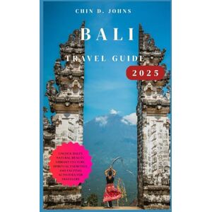 JOHNS, CHIN D. BALI TRAVEL GUIDE 2025: Unlock Bali’s Natural Beauty, Vibrant Culture, Spiritual exercises, and Exciting Activities for Travelers” JOHNS, CHIN D. BALI TRAVEL GUIDE 2025: Unlock Bali’s Natural Beauty, Vibrant Culture, Spiritual exercises, and Exciting Activities for Travelers”