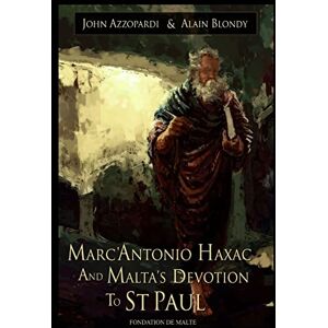 Azzopardi, John Marc’Antonio Haxac and Malta's Devotion to St. Paul Azzopardi, John Marc’Antonio Haxac and Malta's Devotion to St. Paul