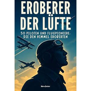 Becker Eroberer der Lüfte: 50 Piloten und Flugpioniere, die den Himmel eroberten Becker Eroberer der Lüfte: 50 Piloten und Flugpioniere, die den Himmel eroberten