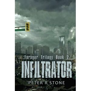 Stone, Mr Peter R Infiltrator: Forager Series Book Two (Forager A Post Apocalyptic/Dystopian Six Book Series) Stone, Mr Peter R Infiltrator: Forager Series Book Two (Forager A Post Apocalyptic/Dystopian Six Book Series)
