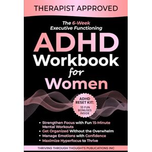 Thoughs Publications Inc., Thriving Through The 6-Week Executive Functioning ADHD Workbook For Women: Daily 15-Minute Mental Workouts to Build Focus, Get Organized, Reduce Overwhelm, and Thrive with ADHD (Thrivemind Books) Thoughs Publications Inc., Thriving Through The 6-Week Executive Functioning ADHD Workbook For Women: Daily 15-Minute Mental Workouts to Build Focus, Get Organized, Reduce Overwhelm, and Thrive with ADHD (Thrivemind Books)