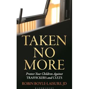 Robin Boyle-Laisure Taken No More: Protect Your Children Against Traffickers and Cults Robin Boyle-Laisure Taken No More: Protect Your Children Against Traffickers and Cults