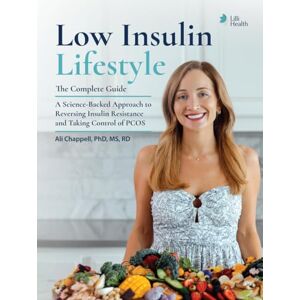 Chappell, Dr. Ali Low Insulin Lifestyle: the Complete Guide: A Science-Backed Approach to Reversing Insulin Resistance and Taking Control of PCOS Chappell, Dr. Ali Low Insulin Lifestyle: the Complete Guide: A Science-Backed Approach to Reversing Insulin Resistance and Taking Control of PCOS