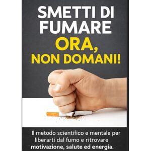 canonaco, pietro Smetti di Fumare Ora, Non Domani!: Il metodo scientifico e mentale per liberarti dal fumo e ritrovare motivazione, salute ed energia. canonaco, pietro Smetti di Fumare Ora, Non Domani!: Il metodo scientifico e mentale per liberarti dal fumo e ritrovare motivazione, salute ed energia.