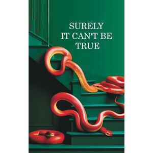 Price, Richard Surely it can't be True: A True Story of Struggle, Success, and Survival in Business and Life Price, Richard Surely it can't be True: A True Story of Struggle, Success, and Survival in Business and Life