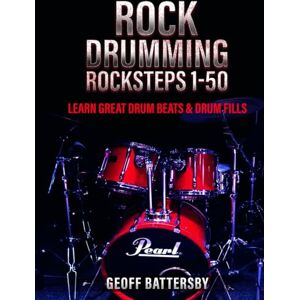 Battersby, Geoff Rock Drumming Rocksteps 1-50: Learn Great Drum Beats & Drum Fills Battersby, Geoff Rock Drumming Rocksteps 1-50: Learn Great Drum Beats & Drum Fills
