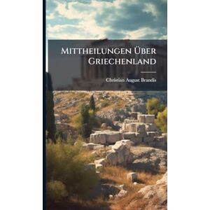 Brandis, Christian August Mittheilungen Über Griechenland Brandis, Christian August Mittheilungen Über Griechenland
