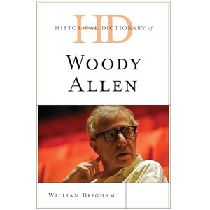 Rowman & Littlefield Publishers Historical Dictionary of Woody Allen (Historical Dictionaries of Literature and the Arts) Rowman & Littlefield Publishers Historical Dictionary of Woody Allen (Historical Dictionaries of Literature and the Arts)