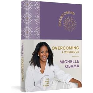 Obama, Michelle Overcoming: A Workbook: A practical new journal from the bestselling author of Becoming and The Light We Carry Obama, Michelle Overcoming: A Workbook: A practical new journal from the bestselling author of Becoming and The Light We Carry